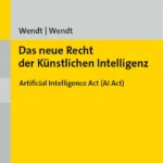 das-neue-recht-der-kuenst­li­chen-intel­li­genz-wendt